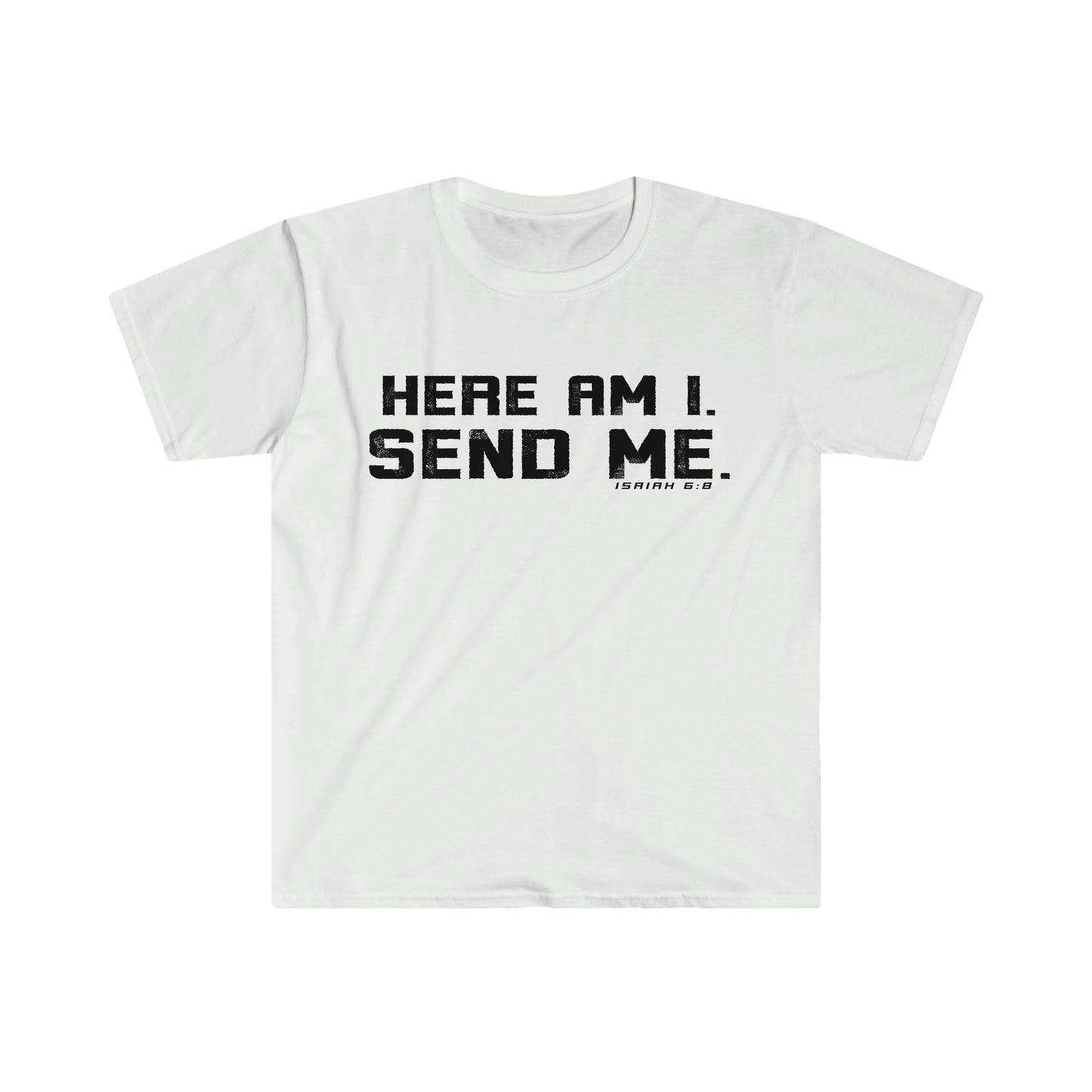 White Gildan T-Shirt with "Here Am I. Send Me." Isaiah 6:8 Bible verse printed on it in black bold font.