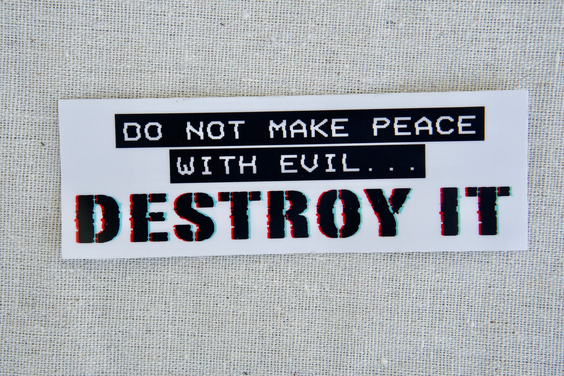 Do Not Make Peace With Evil, Destroy It - Waterproof Vinyl Sticker. 4.5" x 1.5". Perfect for spreading faith and reminding others to stand against evil. Durable, dishwasher-safe, and leaves no residue upon removal.