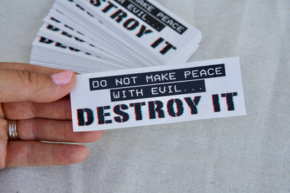 Do Not Make Peace With Evil, Destroy It - Waterproof Vinyl Sticker. 4.5" x 1.5", Dishwasher and Microwave Safe, Removable without Residue.