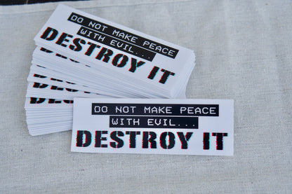4.5" x 1.5" waterproof vinyl sticker featuring bold text 'Do Not Make Peace With Evil, DESTROY IT' for spreading faith and combating evil. Pair with St. Maximilian Kolbe rosary for ultimate Catholic protection.