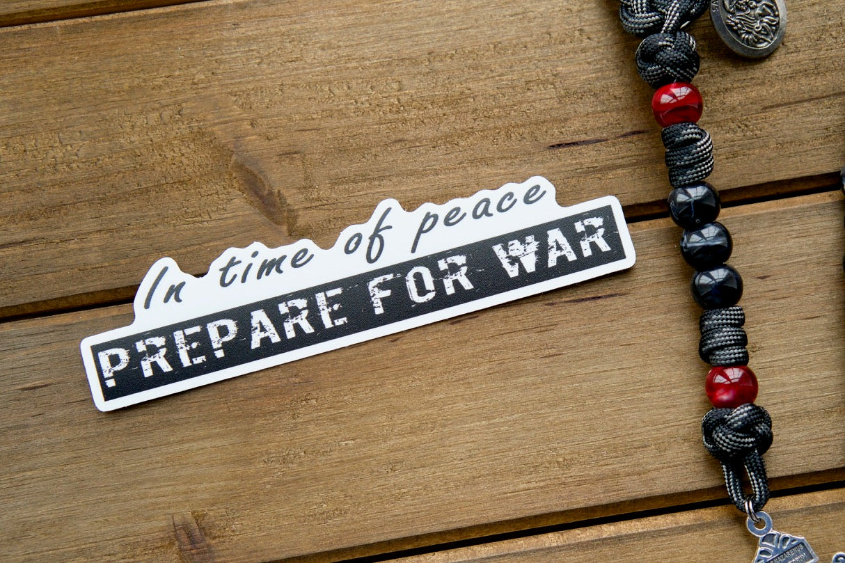 In time of Peace, Prepare for War - Vinyl Sticker: A reminder to stay vigilant in our faith with this 5" x 1.35" waterproof, dishwasher safe, and residue-free sticker.