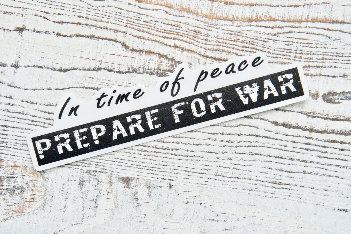 In time of peace, prepare for war - Vinyl Sticker. A powerful reminder of our eternal battle against evil. Perfect for cars, laptops, or any surface. Waterproof and dishwasher safe.